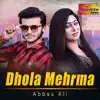 Abbas Ali - Dhola Mehrma - Single